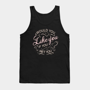 Would you like you if you met you Tank Top